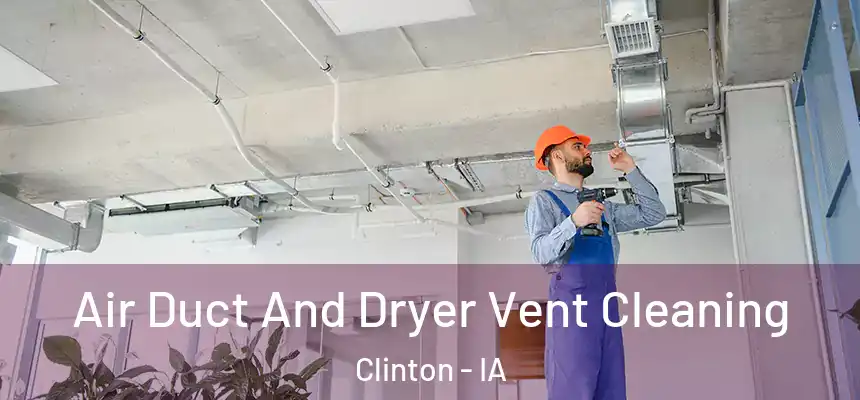  Air Duct And Dryer Vent Cleaning Clinton - IA