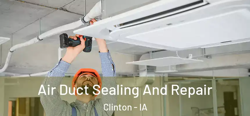 Air Duct Sealing And Repair Clinton - IA