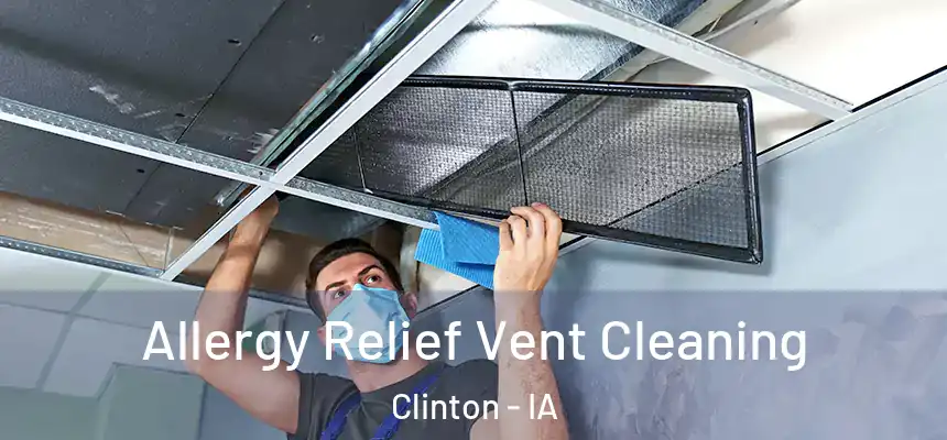 Allergy Relief Vent Cleaning Clinton - IA
