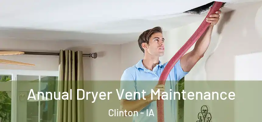  Annual Dryer Vent Maintenance Clinton - IA