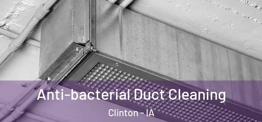 Anti-bacterial Duct Cleaning Clinton - IA