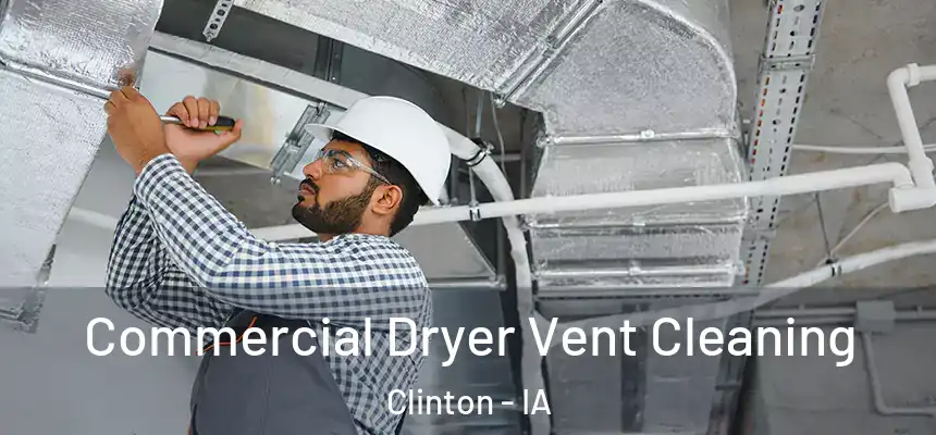 Commercial Dryer Vent Cleaning Clinton - IA