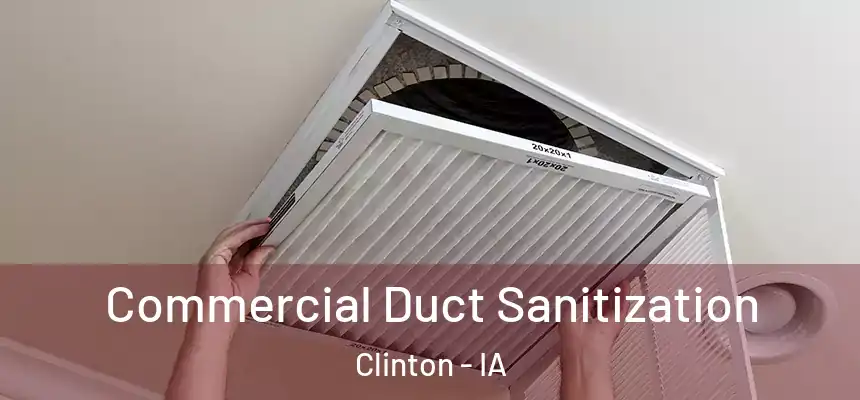 Commercial Duct Sanitization Clinton - IA