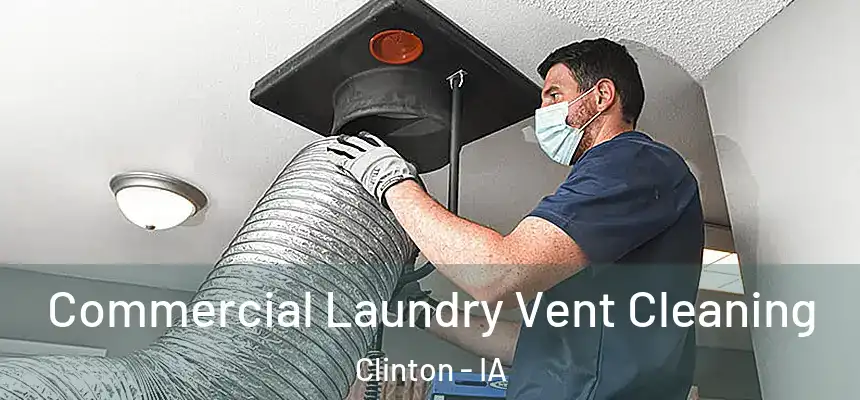  Commercial Laundry Vent Cleaning Clinton - IA