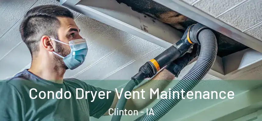 Condo Dryer Vent Maintenance Clinton - IA