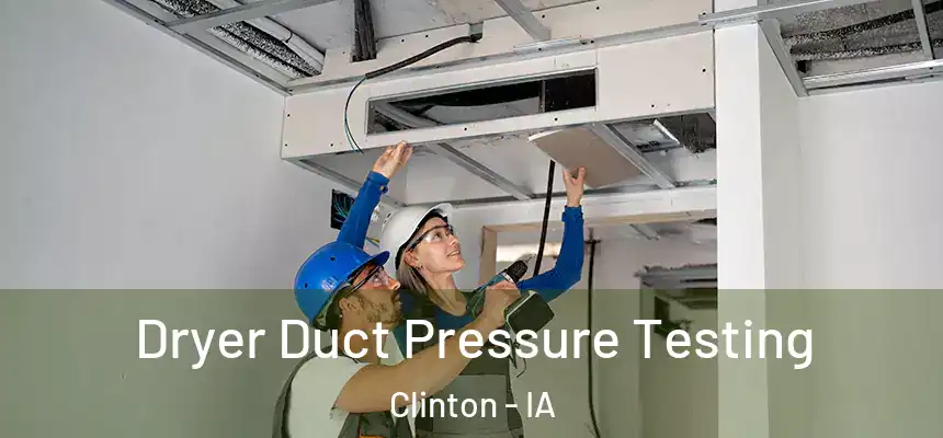 Dryer Duct Pressure Testing Clinton - IA