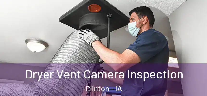  Dryer Vent Camera Inspection Clinton - IA