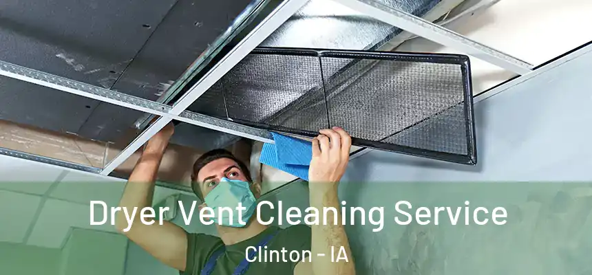  Dryer Vent Cleaning Service Clinton - IA