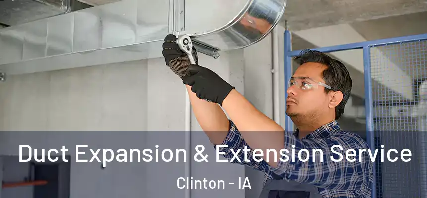  Duct Expansion & Extension Service Clinton - IA
