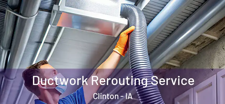  Ductwork Rerouting Service Clinton - IA