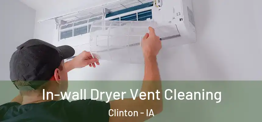  In-wall Dryer Vent Cleaning Clinton - IA