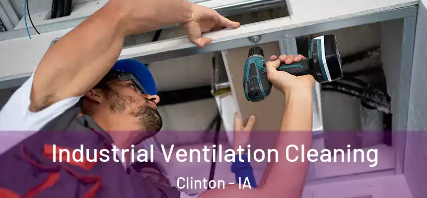  Industrial Ventilation Cleaning Clinton - IA