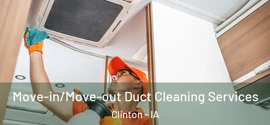  Move-in/Move-out Duct Cleaning Services Clinton - IA