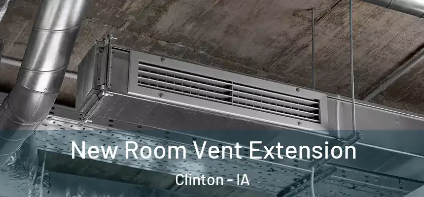 New Room Vent Extension Clinton - IA