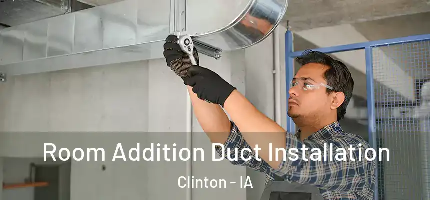  Room Addition Duct Installation Clinton - IA