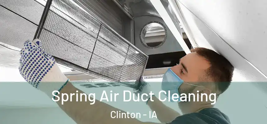Spring Air Duct Cleaning Clinton - IA