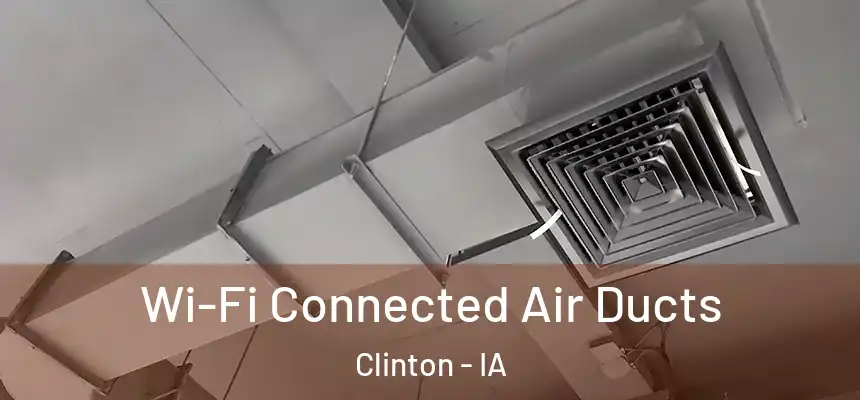  Wi-Fi Connected Air Ducts Clinton - IA